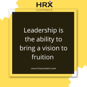 Leadership quote that says leadership is the ability to bring a vision to fruition. 